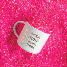 Load image into Gallery viewer, Less Fuckin Attitude More Fuckin Gratitude Mug
